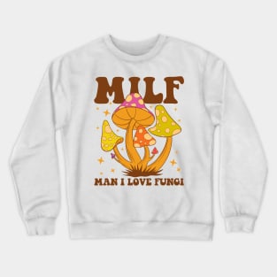 Milf - Man I Love Fungi Crewneck Sweatshirt